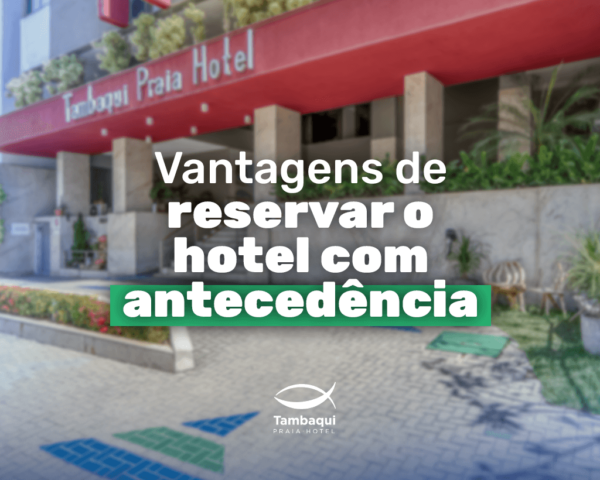 Blog - Tambaqui Praia Hotel - Vantagens de reservar o hotel