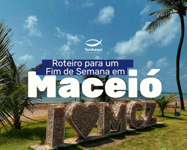 Fim de Semana em Maceió: roteiro para uma escapada rápida na cidade