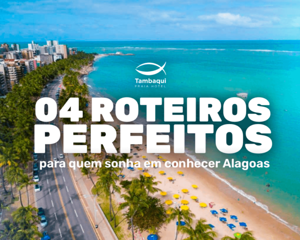 Hotel Tambaqui - 4 roteiros perfeitos para conhecer Alagoas