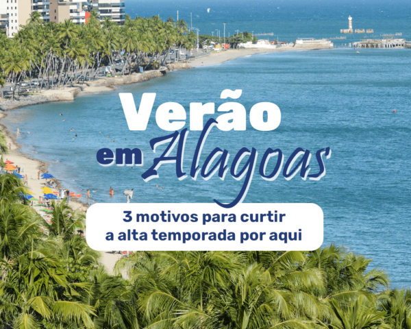 Hotel Tambaqui - Verão em Alagoas_3 motivos para curtir a alta temporada por aqui
